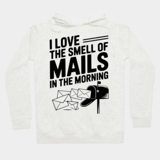 I Love The Smell of Mails in The Morning Hoodie
