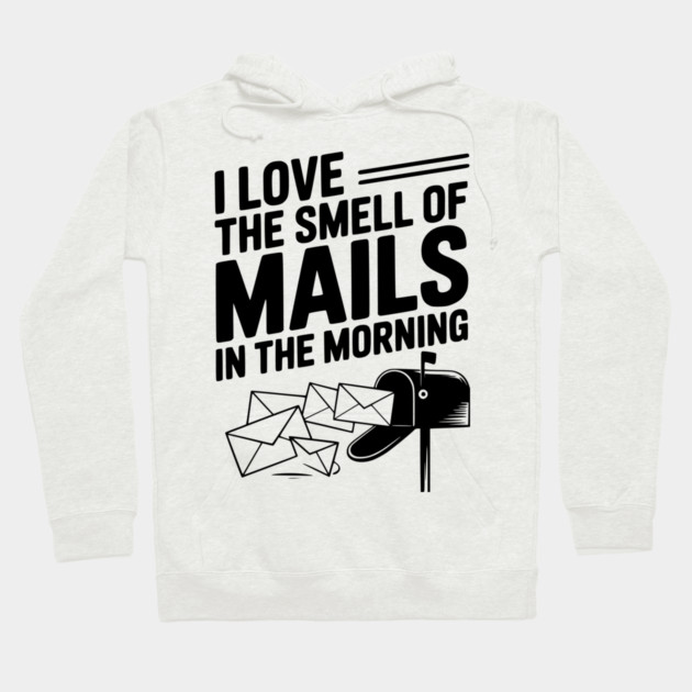 I Love The Smell of Mails in The Morning Hoodie by Frank Ring