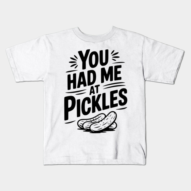 You Had Me at Pickles Kids T-Shirt by Frank Ring