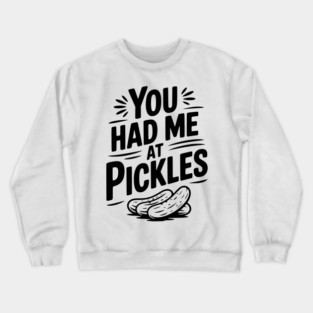 You Had Me at Pickles Crewneck Sweatshirt