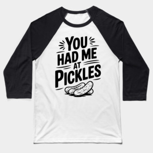 You Had Me at Pickles Baseball T-Shirt