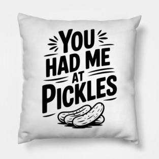 You Had Me at Pickles Pillow