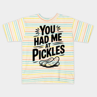 You Had Me at Pickles Kids T-Shirt