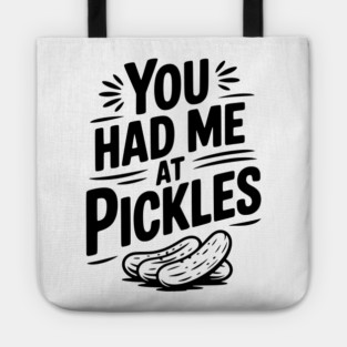 You Had Me at Pickles Tote