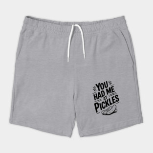 You Had Me at Pickles Shorts