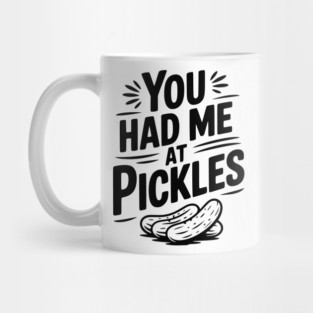 You Had Me at Pickles Mug