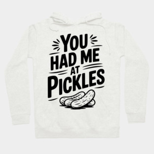 You Had Me at Pickles Hoodie