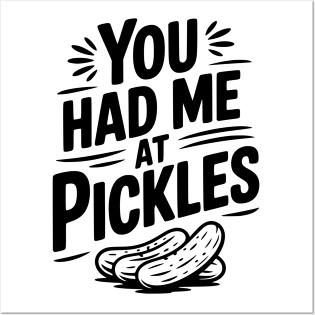 You Had Me at Pickles Wall Art by Frank Ring