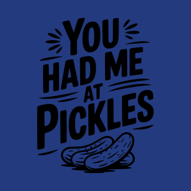 You Had Me at Pickles by Frank Ring