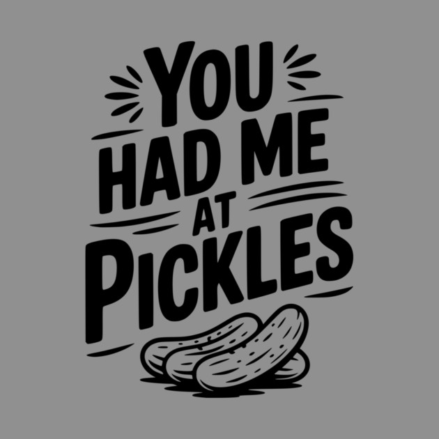 You Had Me at Pickles by Frank Ring