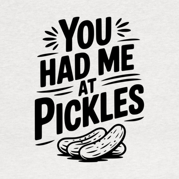 You Had Me at Pickles by Frank Ring