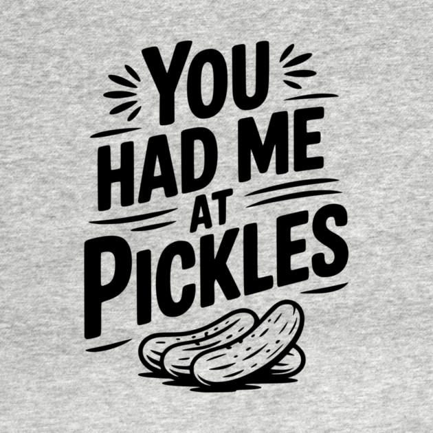You Had Me at Pickles by Frank Ring