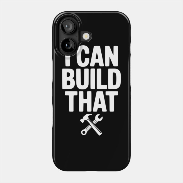 I Can Build That Phone Case by Frank Ring