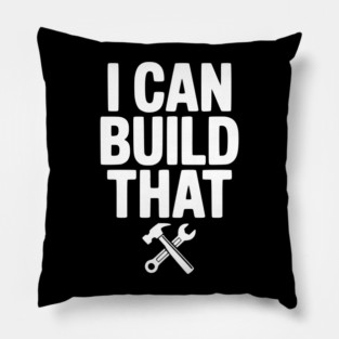I Can Build That Pillow