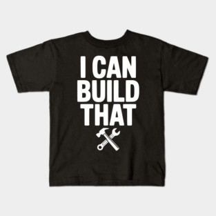 I Can Build That Kids T-Shirt
