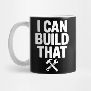I Can Build That Mug
