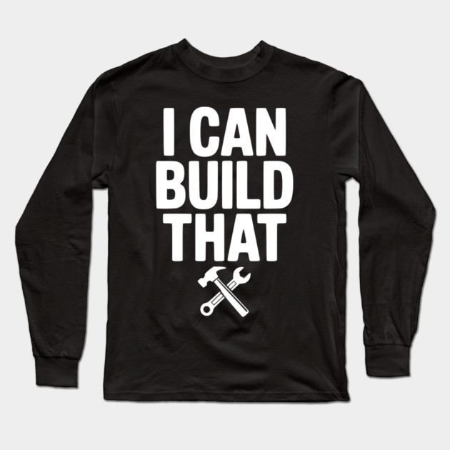 I Can Build That Long Sleeve T-Shirt by Frank Ring
