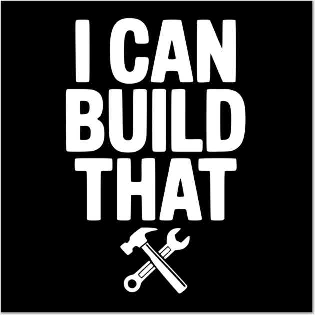 I Can Build That Wall Art by Frank Ring