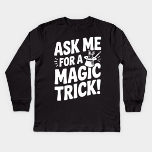 Ask Me For a Magic Trick! Kids Long Sleeve T-Shirt