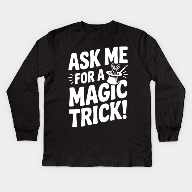Ask Me For a Magic Trick! Kids Long Sleeve T-Shirt by Frank Ring