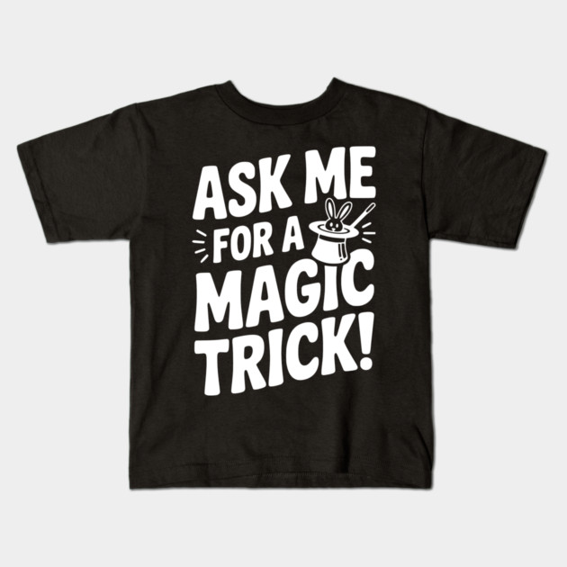 Ask Me For a Magic Trick! Kids T-Shirt by Frank Ring