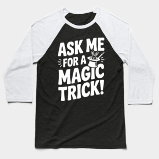Ask Me For a Magic Trick! Baseball T-Shirt