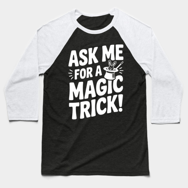 Ask Me For a Magic Trick! Baseball T-Shirt by Frank Ring