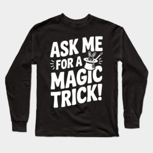 Ask Me For a Magic Trick! Long Sleeve T-Shirt