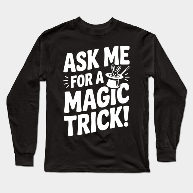Ask Me For a Magic Trick! Long Sleeve T-Shirt by Frank Ring