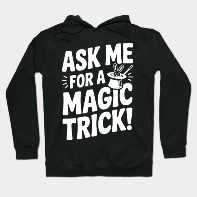Ask Me For a Magic Trick! Hoodie by Frank Ring