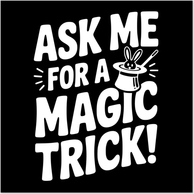 Ask Me For a Magic Trick! Wall Art by Frank Ring