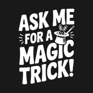 Ask Me For a Magic Trick! T-Shirt