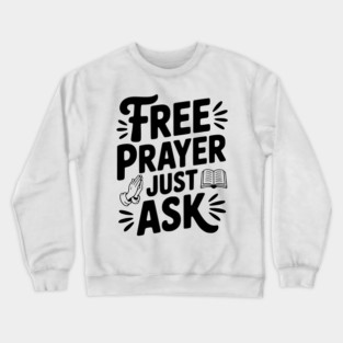 Free Prayer Just Ask Crewneck Sweatshirt