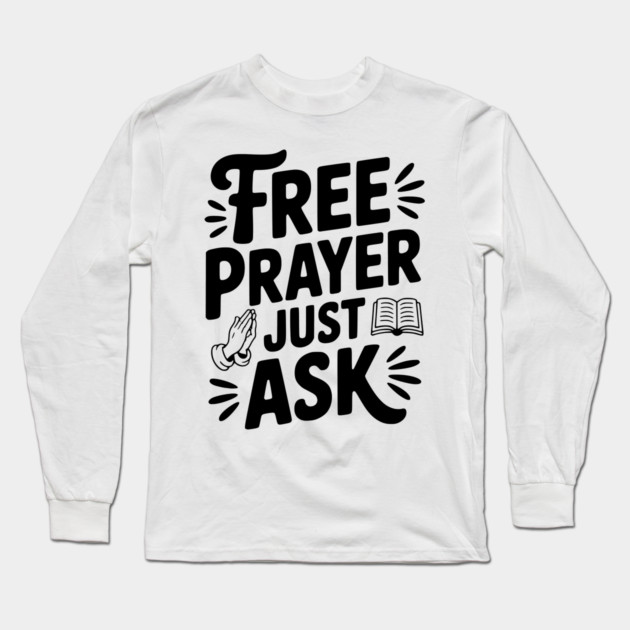 Free Prayer Just Ask Long Sleeve T-Shirt by Frank Ring