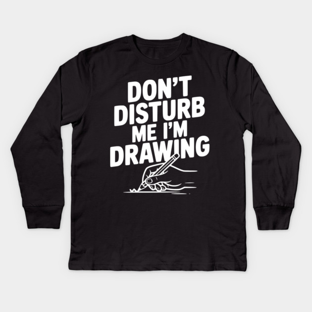 Don't Disturb Me I'm Drawing Kids Long Sleeve T-Shirt by Frank Ring