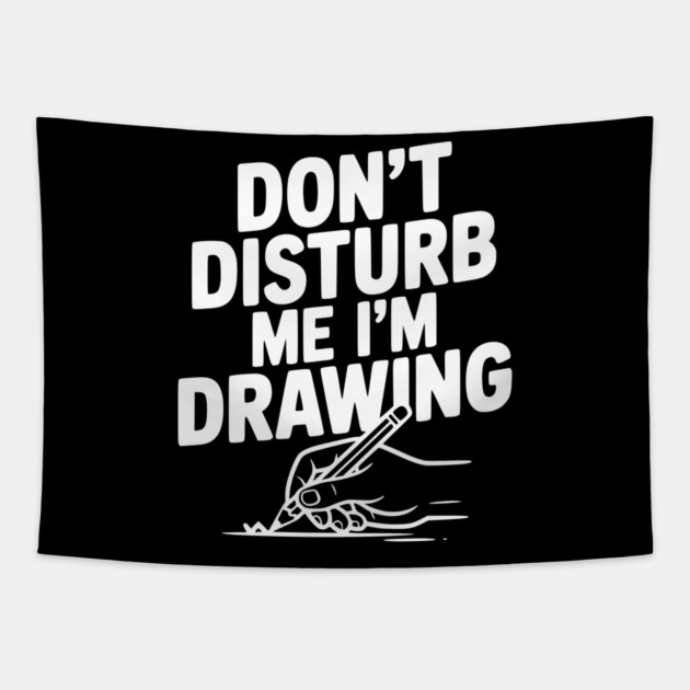 Don't Disturb Me I'm Drawing Tapestry by Frank Ring