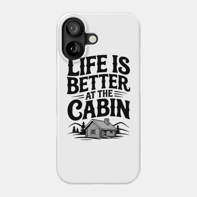 Life is Better at the Cabin Phone Case by Frank Ring
