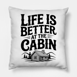 Life is Better at the Cabin Pillow