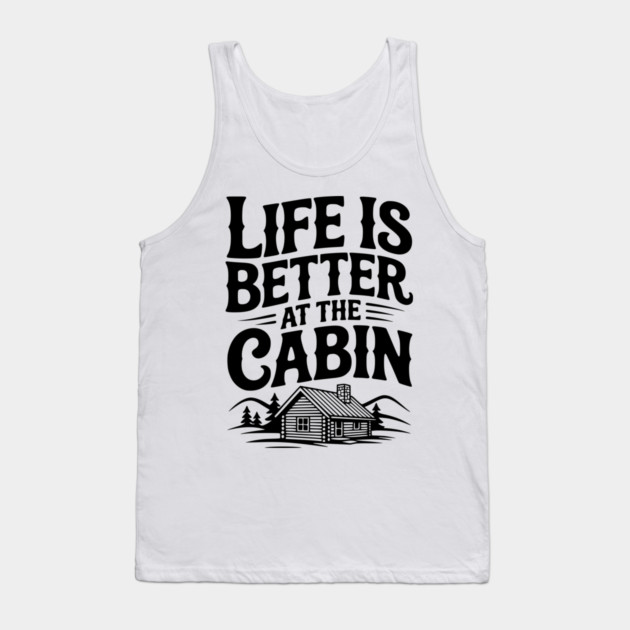 Life is Better at the Cabin Tank Top by Frank Ring