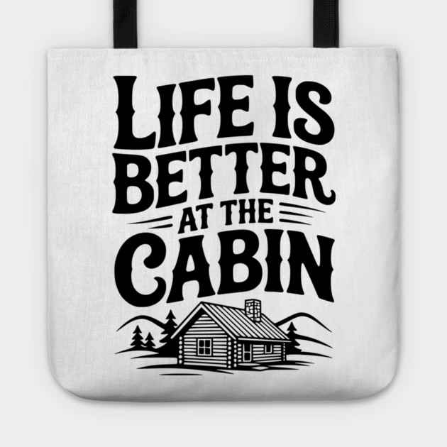 Life is Better at the Cabin Tote by Frank Ring