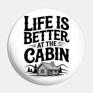 Life is Better at the Cabin Pin