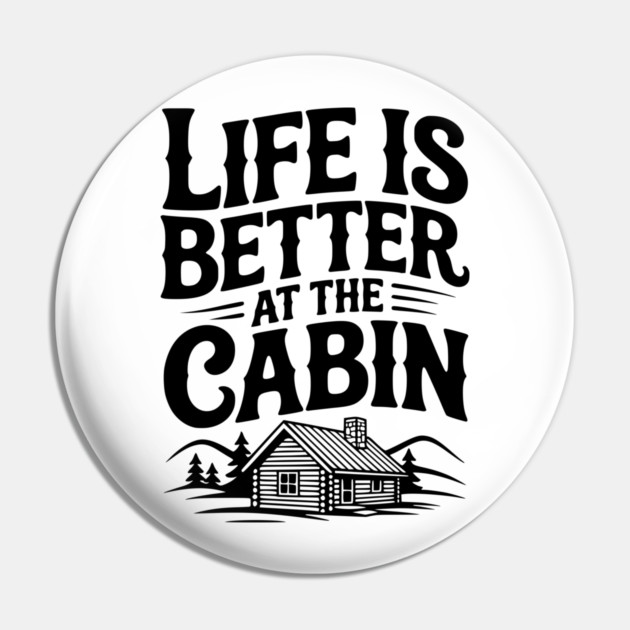 Life is Better at the Cabin Pin by Frank Ring