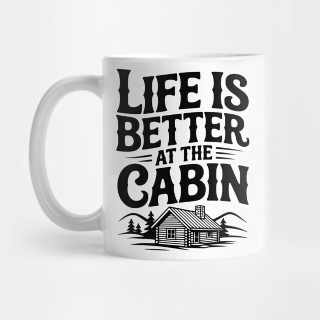 Life is Better at the Cabin by Frank Ring