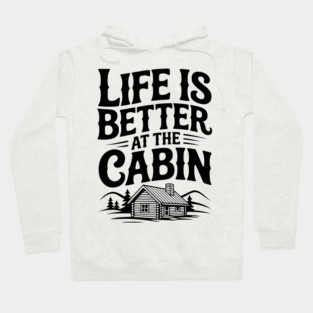 Life is Better at the Cabin Hoodie