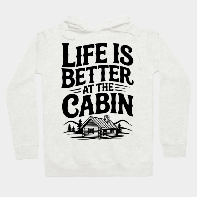 Life is Better at the Cabin Hoodie by Frank Ring