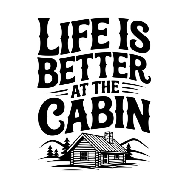 Life is Better at the Cabin by Frank Ring
