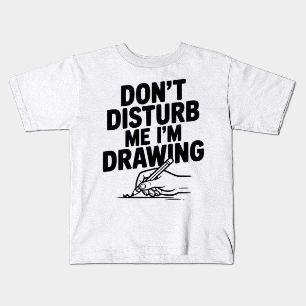 Don't Disturb Me I'm Drawing Kids T-Shirt by Frank Ring