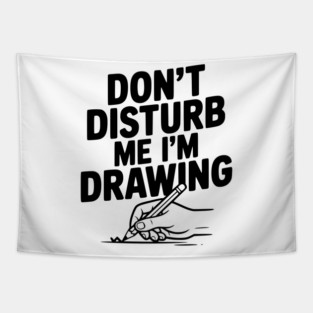 Don't Disturb Me I'm Drawing Tapestry