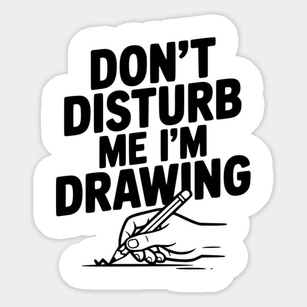 Don't Disturb Me I'm Drawing Magnet by Frank Ring