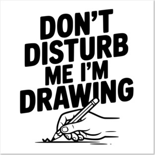 Don't Disturb Me I'm Drawing Posters and Art